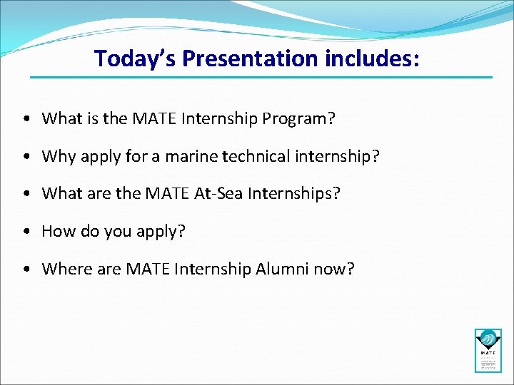 Today’s Presentation includes: • What is the MATE Internship Program? • Why apply for Today’s Presentation includes: • What is the MATE Internship Program? • Why apply for
