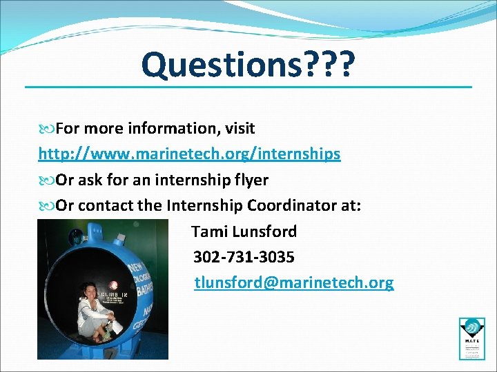 Questions? ? ? For more information, visit http: //www. marinetech. org/internships Or ask for Questions? ? ? For more information, visit http: //www. marinetech. org/internships Or ask for