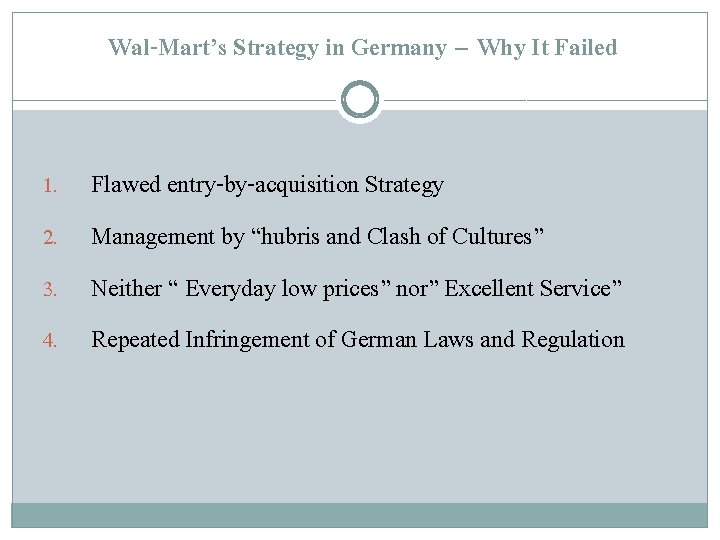 Wal-Mart’s Strategy in Germany – Why It Failed Flawed entry-by-acquisition Strategy 2. Management by