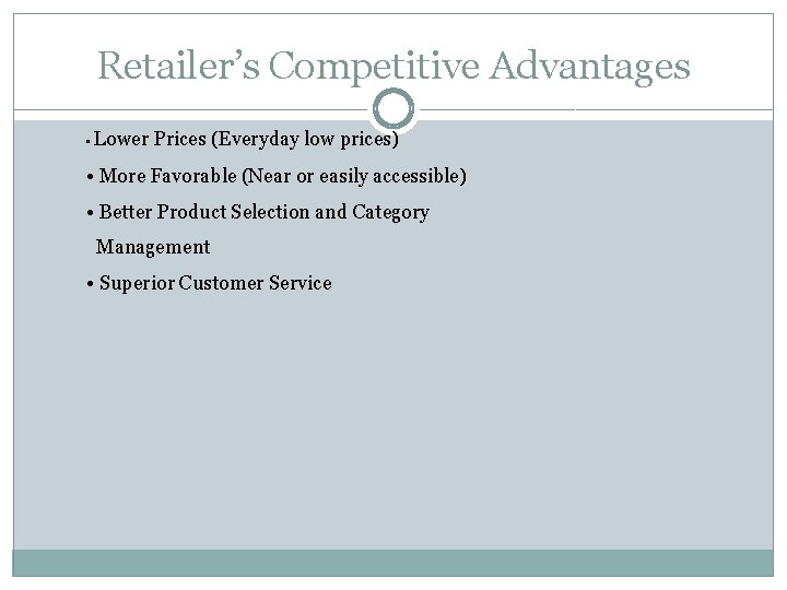 Retailer’s Competitive Advantages • Lower Prices (Everyday low prices) • More Favorable (Near or