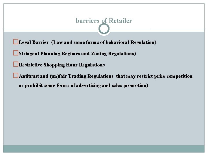 barriers of Retailer �Legal Barrier (Law and some forms of behavioral Regulation) �Stringent Planning