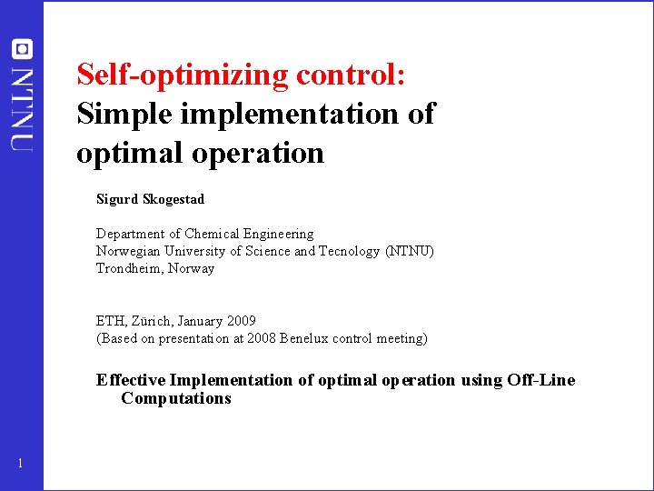 Self-optimizing control: Simplementation of optimal operation Sigurd Skogestad Department of Chemical Engineering Norwegian University