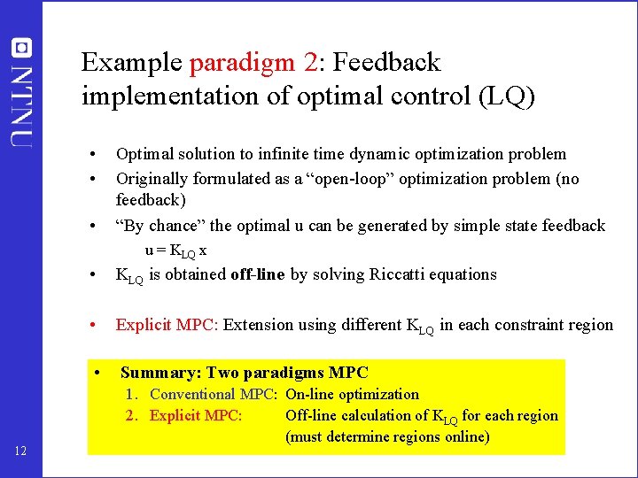 Example paradigm 2: Feedback implementation of optimal control (LQ) • • • Optimal solution