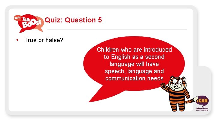 Quiz: Question 5 • True or False? Children who are introduced to English as