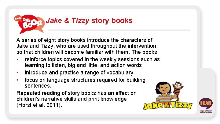 Jake & Tizzy story books A series of eight story books introduce the characters