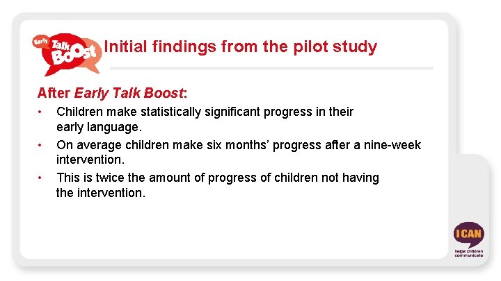 Initial findings from the pilot study After Early Talk Boost: • • • Children