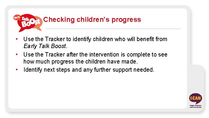 Checking children’s progress • Use the Tracker to identify children who will benefit from