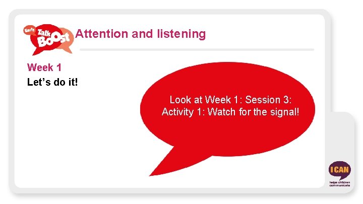 Attention and listening Week 1 Let’s do it! Look at Week 1: Session 3: