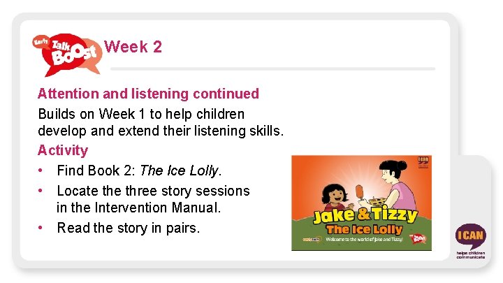 Week 2 Attention and listening continued Builds on Week 1 to help children develop