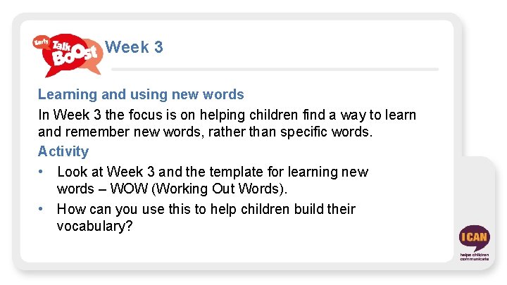 Week 3 Learning and using new words In Week 3 the focus is on