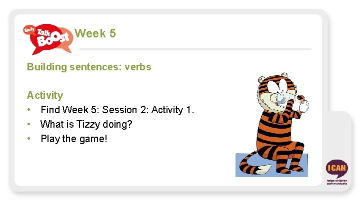 Week 5 Building sentences: verbs Activity • Find Week 5: Session 2: Activity 1.