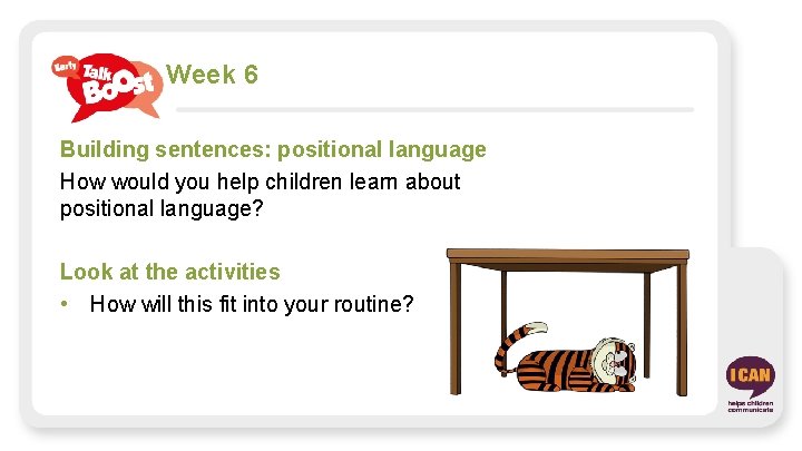 Week 6 Building sentences: positional language How would you help children learn about positional