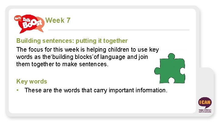 Week 7 Building sentences: putting it together The focus for this week is helping