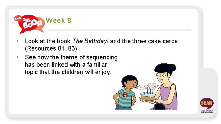 Week 8 • Look at the book The Birthday! and the three cake cards