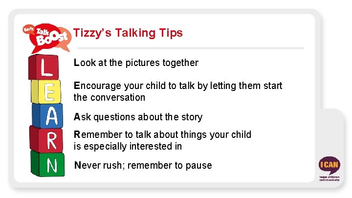 Tizzy’s Talking Tips Look at the pictures together Encourage your child to talk by