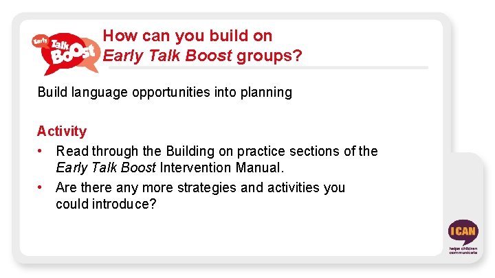 How can you build on Early Talk Boost groups? Build language opportunities into planning