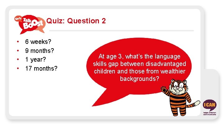 Quiz: Question 2 • • 6 weeks? 9 months? 1 year? 17 months? At