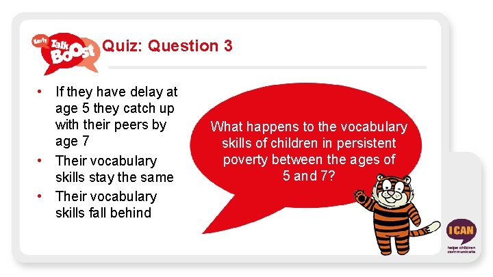 Quiz: Question 3 • If they have delay at age 5 they catch up