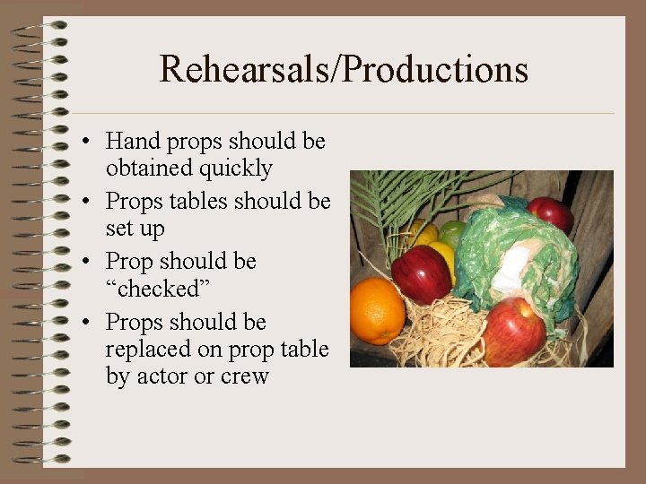 Rehearsals/Productions • Hand props should be obtained quickly • Props tables should be set