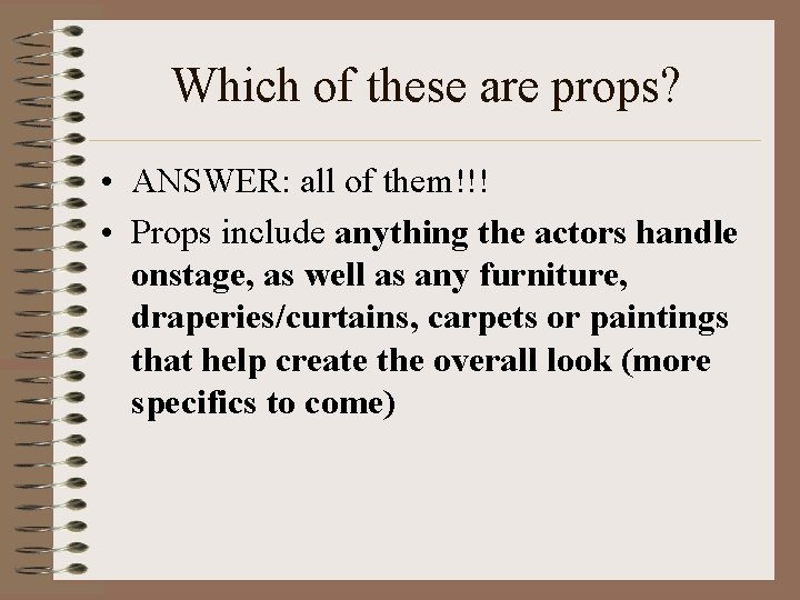 Which of these are props? • ANSWER: all of them!!! • Props include anything