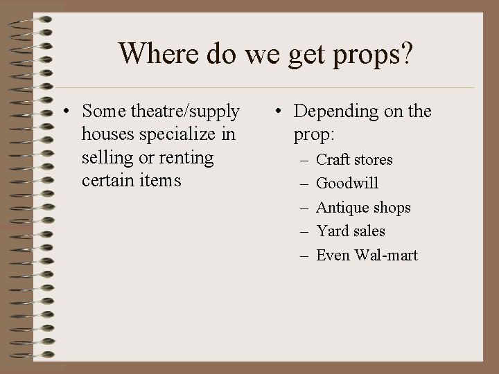 Where do we get props? • Some theatre/supply houses specialize in selling or renting