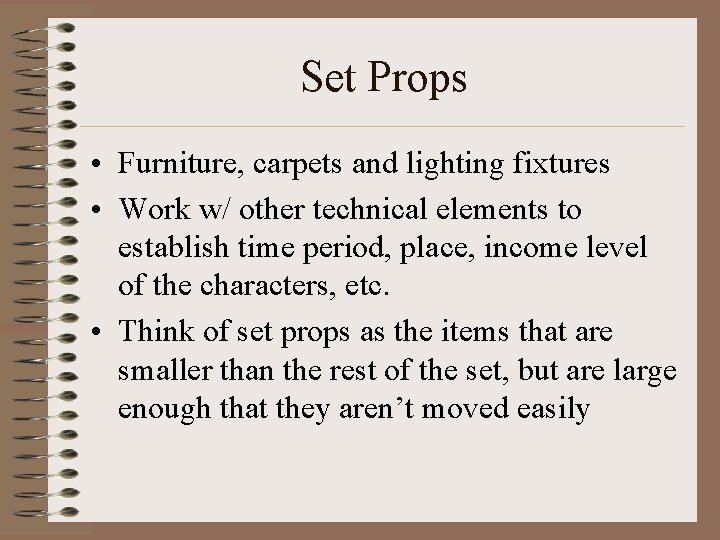 Set Props • Furniture, carpets and lighting fixtures • Work w/ other technical elements