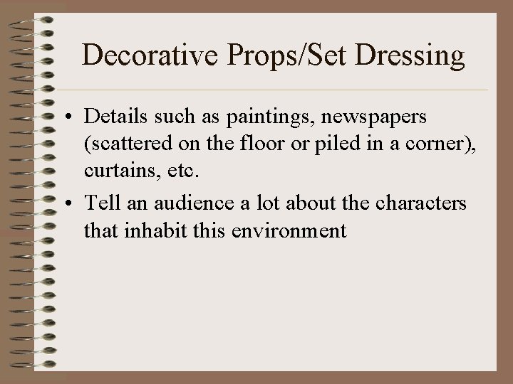 Decorative Props/Set Dressing • Details such as paintings, newspapers (scattered on the floor or