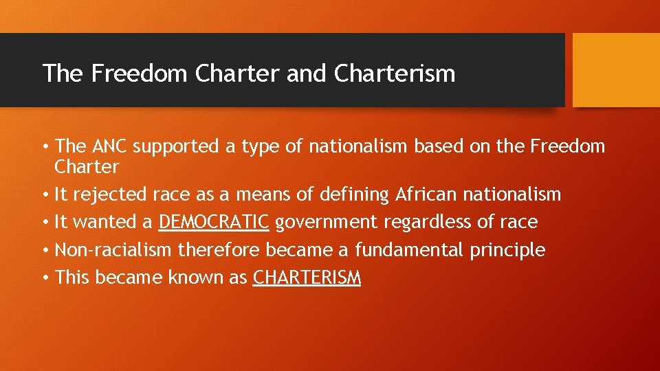 The Freedom Charter and Charterism • The ANC supported a type of nationalism based