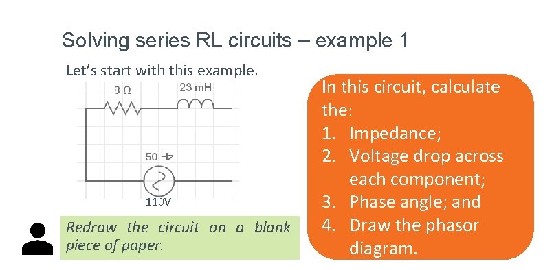 Solving series RL circuits – example 1 Let’s start with this example. 110 V