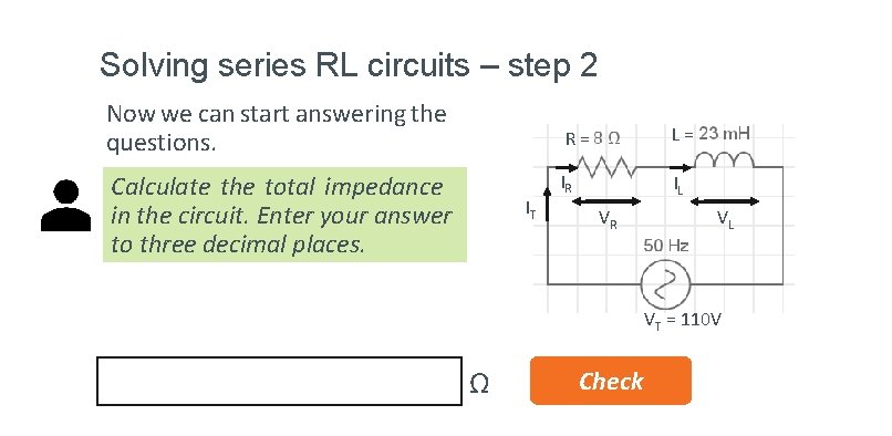 Solving series RL circuits – step 2 Now we can start answering the questions.