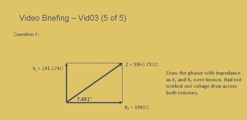 Video Briefing – Vid 03 (5 of 5) Question 6: Z = 1860. 710Ω