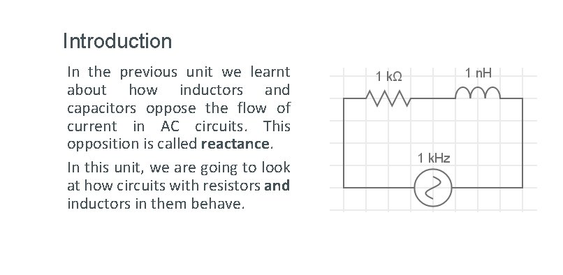 Introduction In the previous unit we learnt about how inductors and capacitors oppose the