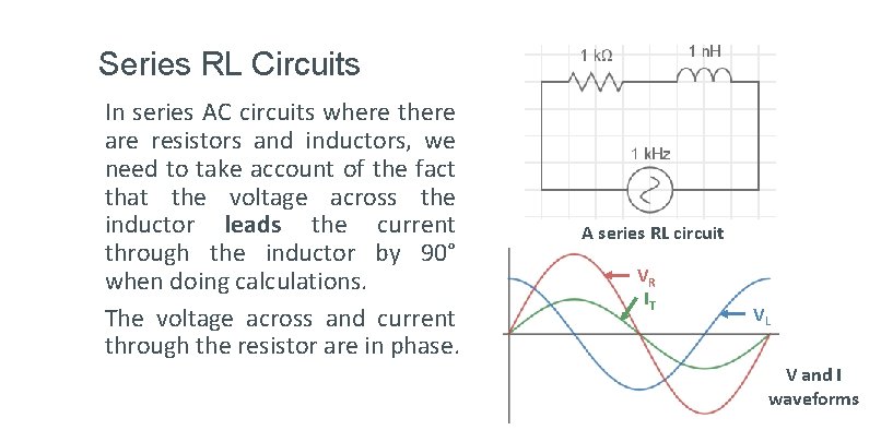 Series RL Circuits In series AC circuits where there are resistors and inductors, we