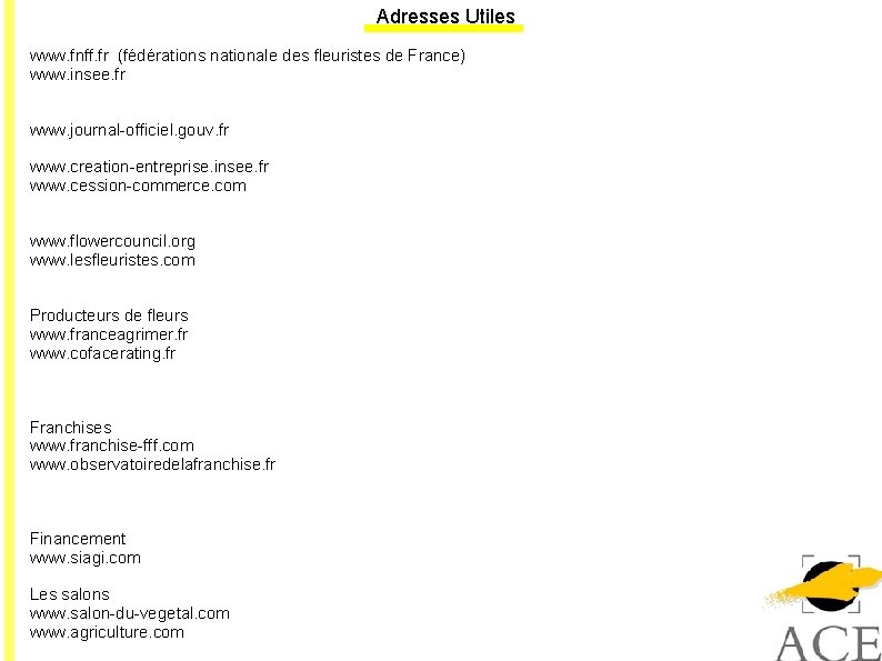 Adresses Utiles www. fnff. fr (fédérations nationale des fleuristes de France) www. insee. fr