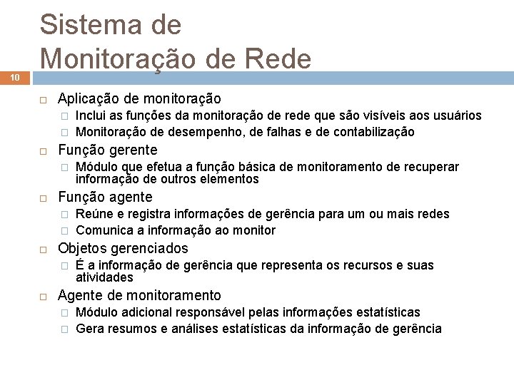 10 Sistema de Monitoração de Rede Aplicação de monitoração � � Função gerente �