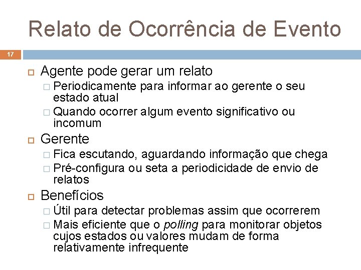 Relato de Ocorrência de Evento 17 Agente pode gerar um relato � Periodicamente para