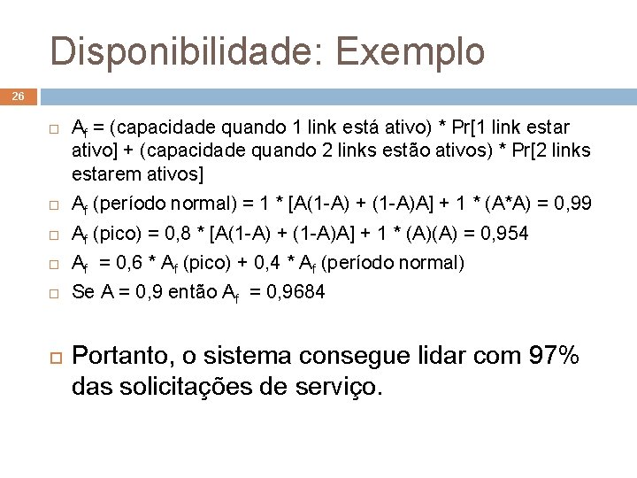 Disponibilidade: Exemplo 26 Af = (capacidade quando 1 link está ativo) * Pr[1 link