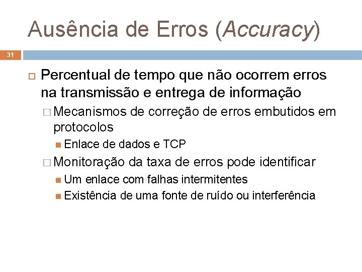 Ausência de Erros (Accuracy) 31 Percentual de tempo que não ocorrem erros na transmissão