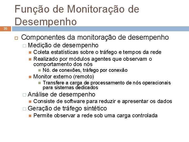 35 Função de Monitoração de Desempenho Componentes da monitoração de desempenho � Medição de