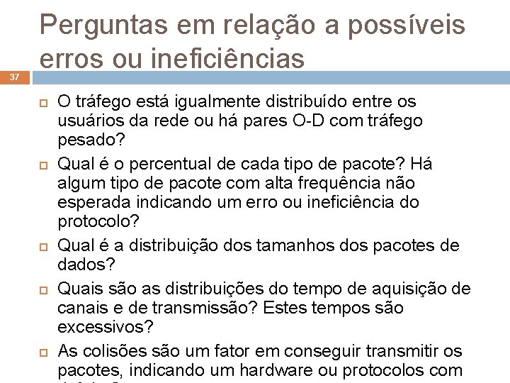 37 Perguntas em relação a possíveis erros ou ineficiências O tráfego está igualmente distribuído