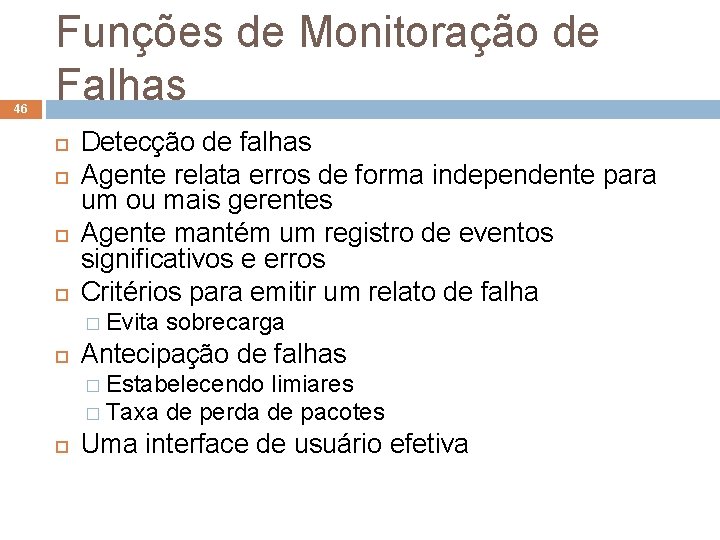 46 Funções de Monitoração de Falhas Detecção de falhas Agente relata erros de forma