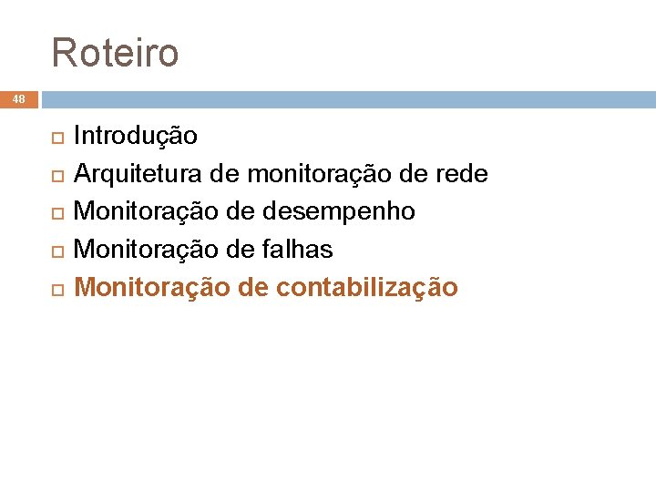 Roteiro 48 Introdução Arquitetura de monitoração de rede Monitoração de desempenho Monitoração de falhas