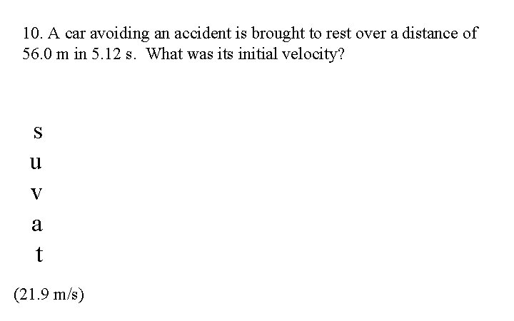 10. A car avoiding an accident is brought to rest over a distance of