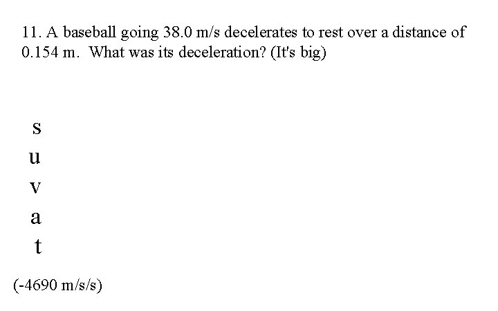 11. A baseball going 38. 0 m/s decelerates to rest over a distance of