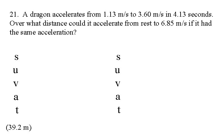 21. A dragon accelerates from 1. 13 m/s to 3. 60 m/s in 4.