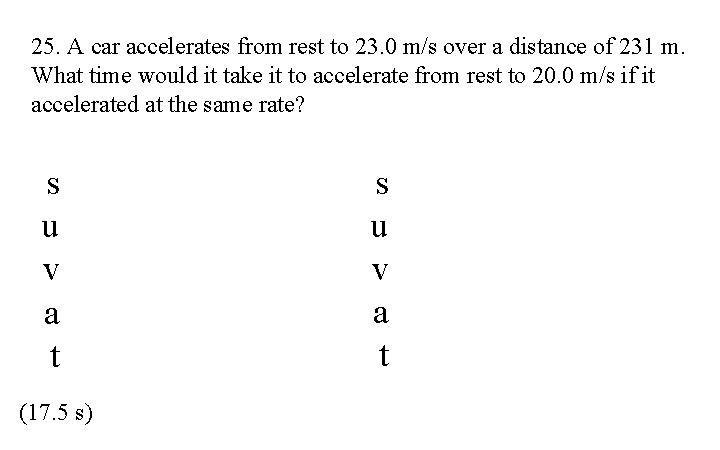 25. A car accelerates from rest to 23. 0 m/s over a distance of