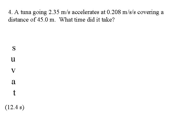 4. A tuna going 2. 35 m/s accelerates at 0. 208 m/s/s covering a