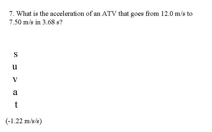 7. What is the acceleration of an ATV that goes from 12. 0 m/s