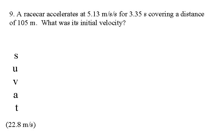 9. A racecar accelerates at 5. 13 m/s/s for 3. 35 s covering a