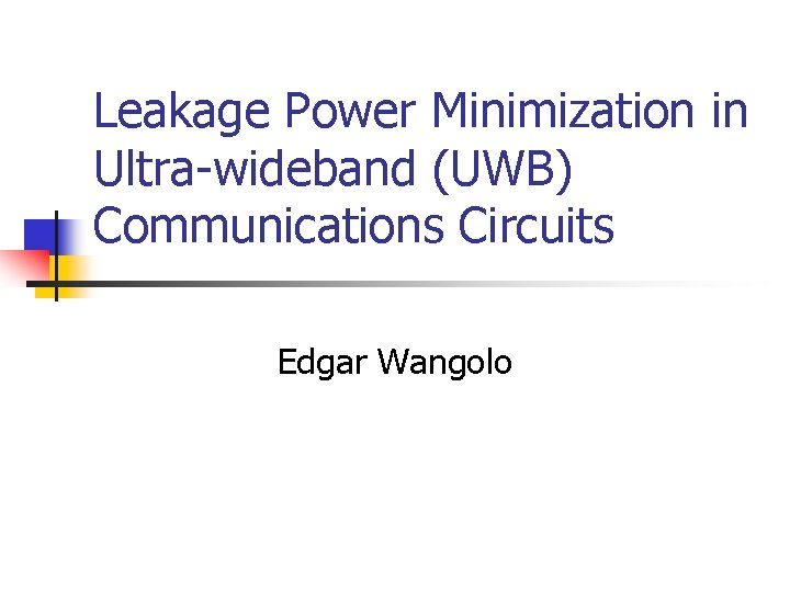 Leakage Power Minimization in Ultra-wideband (UWB) Communications Circuits Edgar Wangolo 